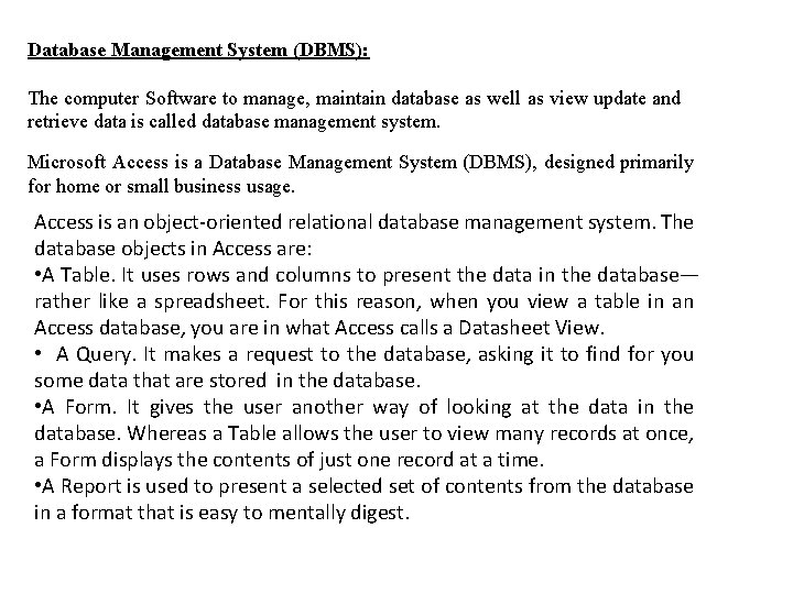 Database Management System (DBMS): The computer Software to manage, maintain database as well as