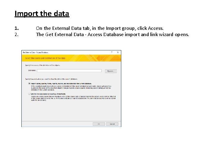 Import the data 1. 2. On the External Data tab, in the Import group,