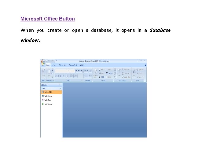 Microsoft Office Button When you create or open a database, it opens in a