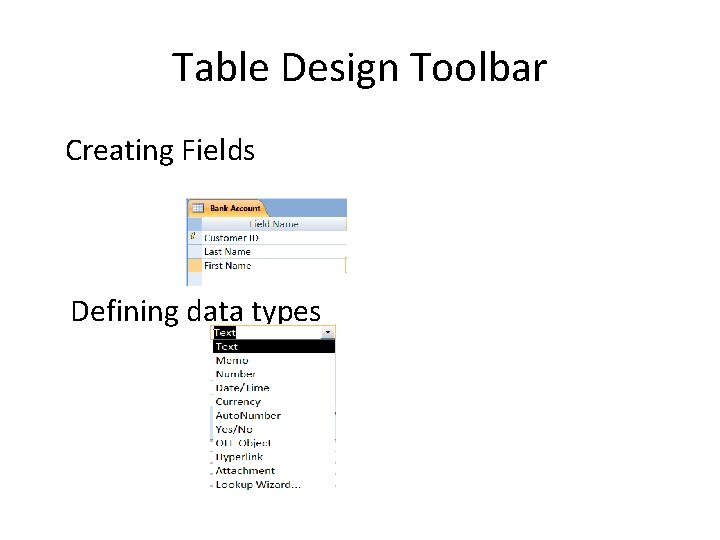 Table Design Toolbar Creating Fields Defining data types 