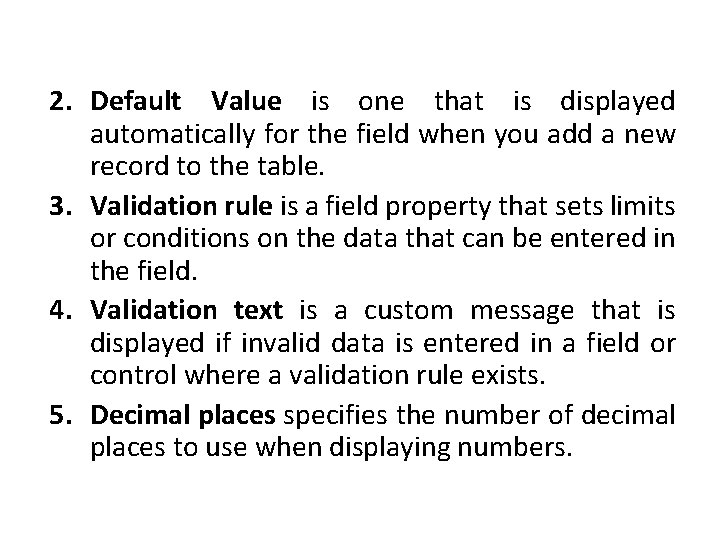 2. Default Value is one that is displayed automatically for the field when you