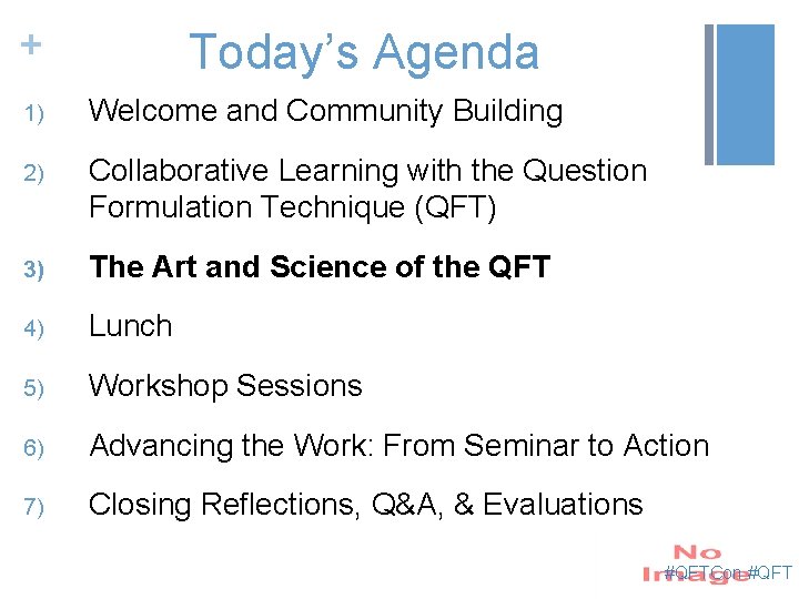 + Today’s Agenda 1) Welcome and Community Building 2) Collaborative Learning with the Question