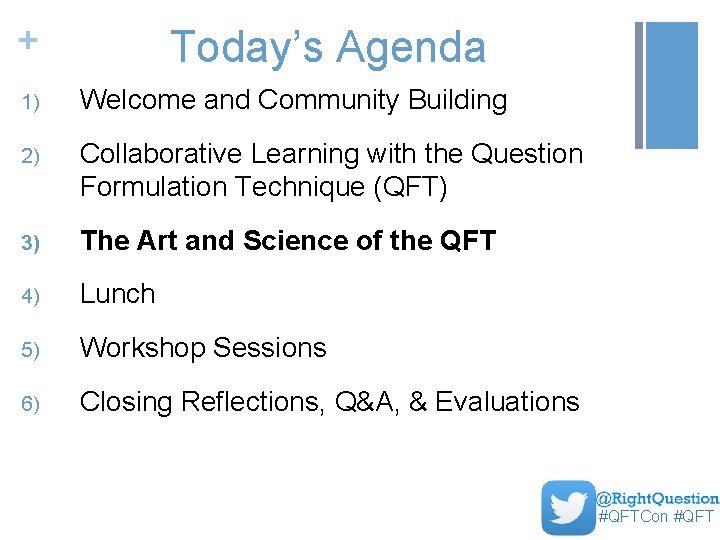 + Today’s Agenda 1) Welcome and Community Building 2) Collaborative Learning with the Question