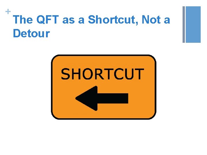 + The QFT as a Shortcut, Not a Detour 