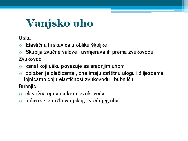 Vanjsko uho Uška o Elastična hrskavica u obliku školjke o Skuplja zvučne valove i