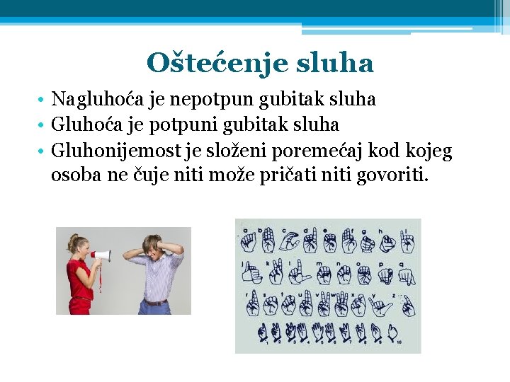 Oštećenje sluha • Nagluhoća je nepotpun gubitak sluha • Gluhoća je potpuni gubitak sluha