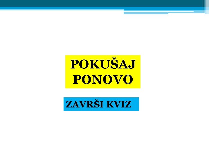 POKUŠAJ PONOVO ZAVRŠI KVIZ 