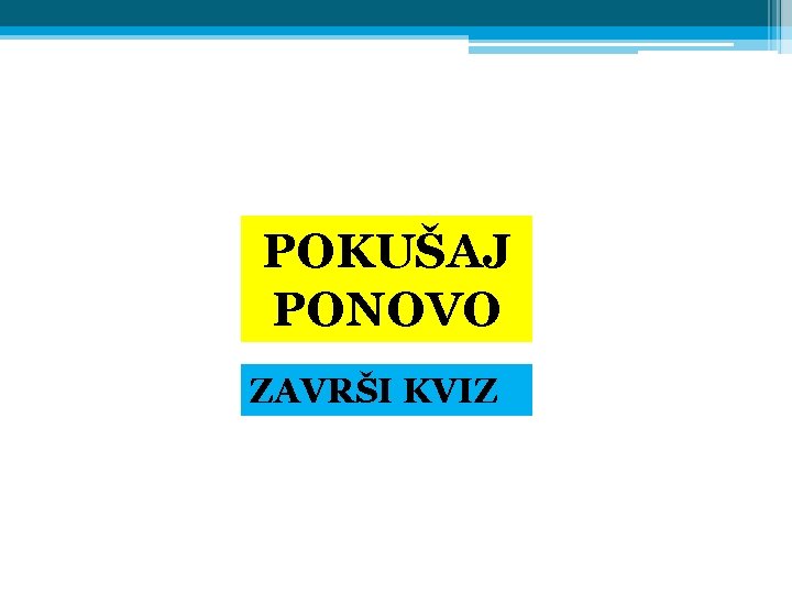 POKUŠAJ PONOVO ZAVRŠI KVIZ 