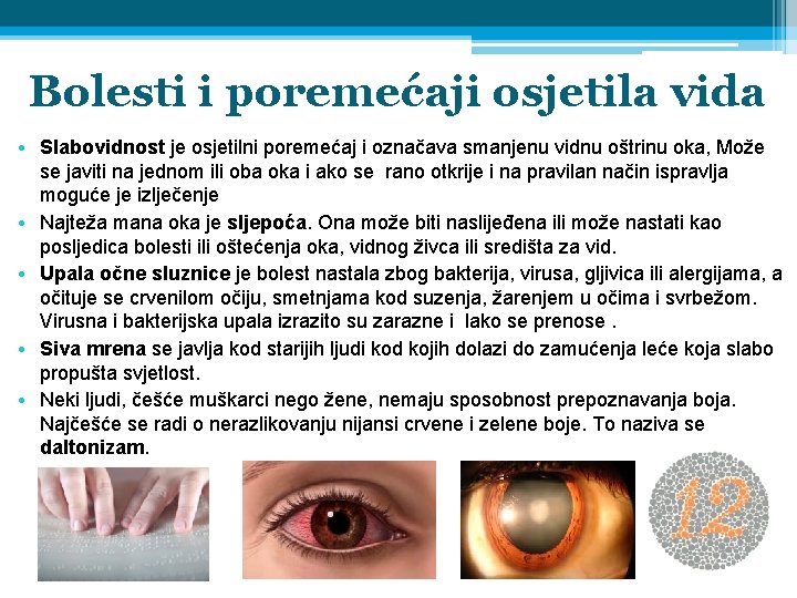 Bolesti i poremećaji osjetila vida • Slabovidnost je osjetilni poremećaj i označava smanjenu vidnu