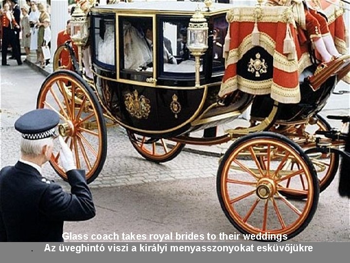 . Glass coach takes royal brides to their weddings Az üveghintó viszi a királyi