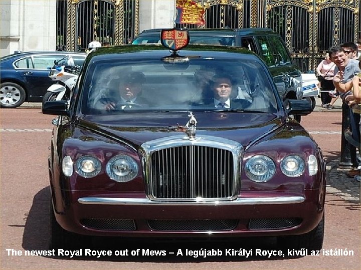 The newest Royal Royce out of Mews – A legújabb Királyi Royce, kivűl az