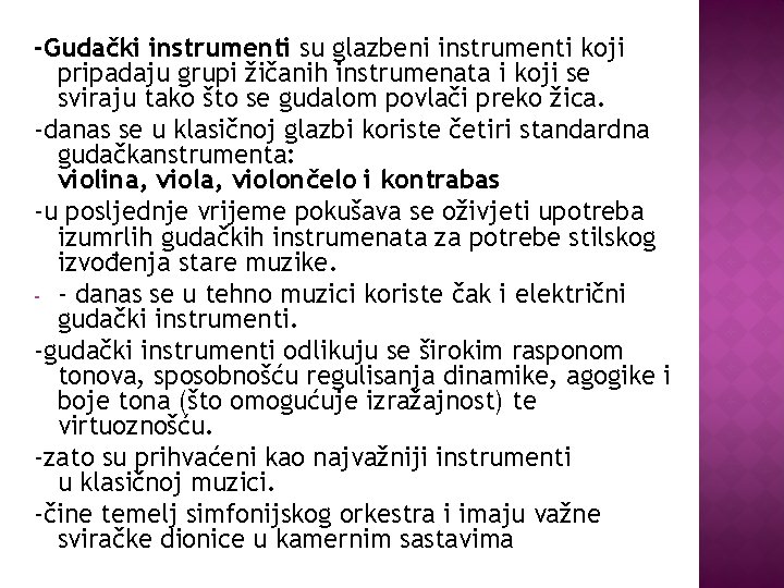 -Gudački instrumenti su glazbeni instrumenti koji pripadaju grupi žičanih instrumenata i koji se sviraju