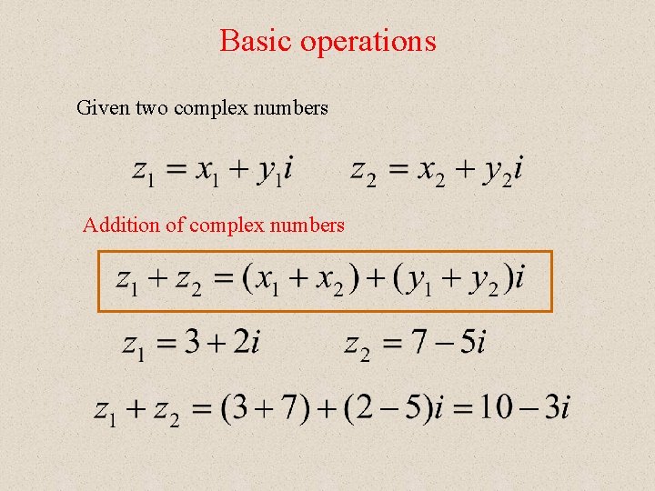 Basic operations Given two complex numbers Addition of complex numbers 