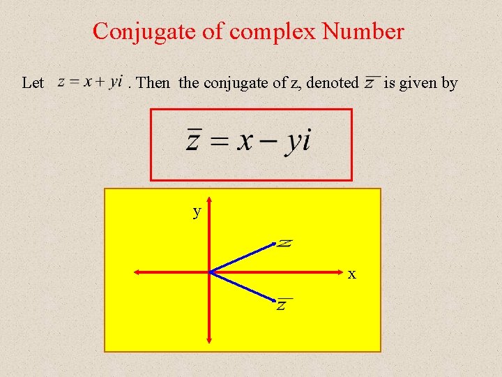 Conjugate of complex Number Let . Then the conjugate of z, denoted y x