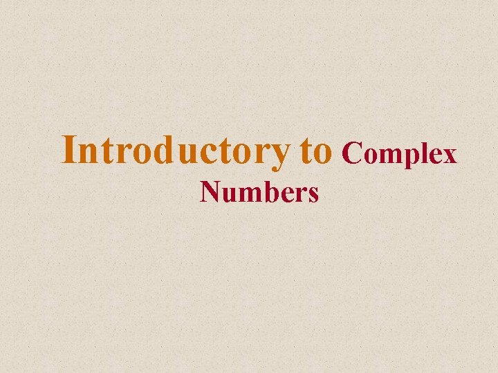 Introductory to Complex Numbers 