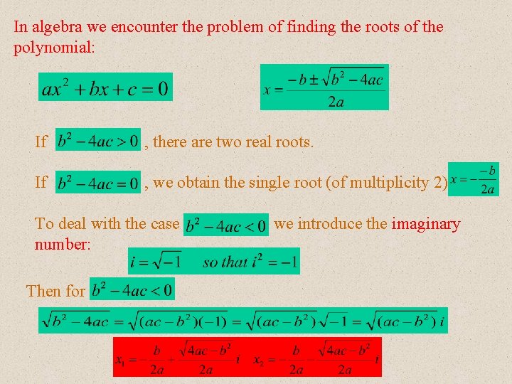 In algebra we encounter the problem of finding the roots of the polynomial: If