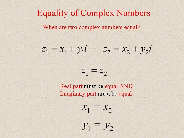 Equality of Complex Numbers When are two complex numbers equal? Real part must be