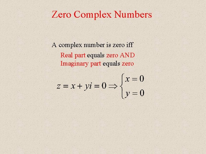 Zero Complex Numbers A complex number is zero iff Real part equals zero AND