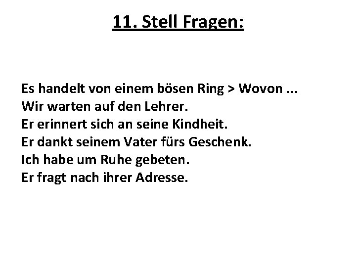 11. Stell Fragen: Es handelt von einem bösen Ring > Wovon. . . Wir