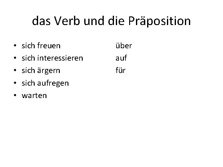 das Verb und die Präposition • • • sich freuen sich interessieren sich ärgern