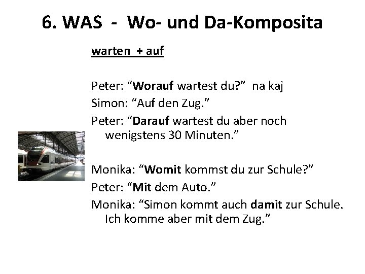 6. WAS - Wo- und Da-Komposita warten + auf Peter: “Worauf wartest du? ”