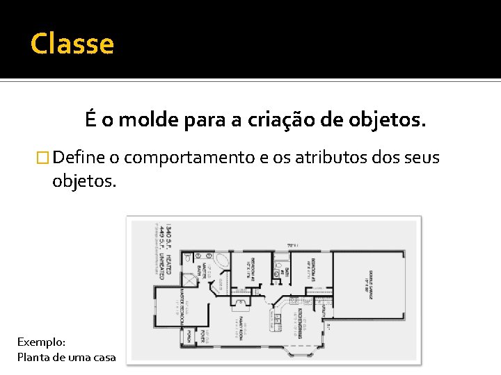 Classe É o molde para a criação de objetos. � Define o comportamento e