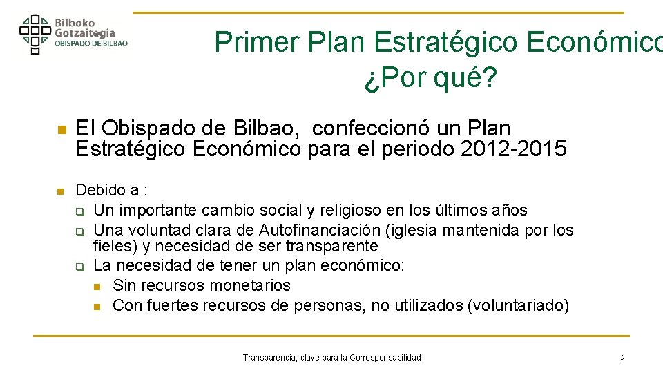 Primer Plan Estratégico Económico ¿Por qué? n n El Obispado de Bilbao, confeccionó un