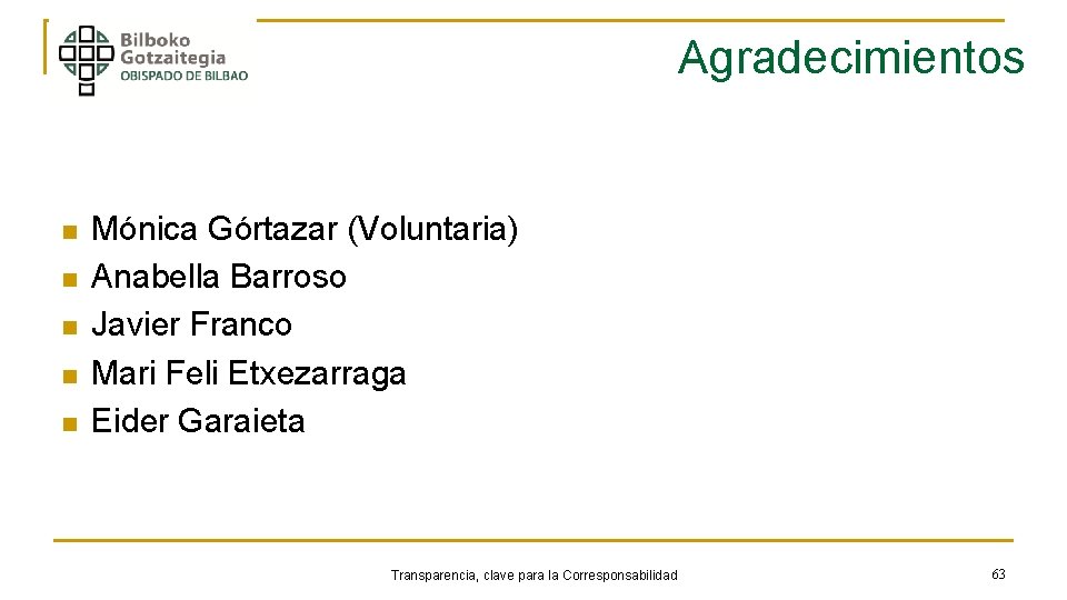 Agradecimientos n n n Mónica Górtazar (Voluntaria) Anabella Barroso Javier Franco Mari Feli Etxezarraga