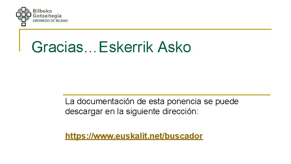 Gracias…Eskerrik Asko La documentación de esta ponencia se puede descargar en la siguiente dirección: