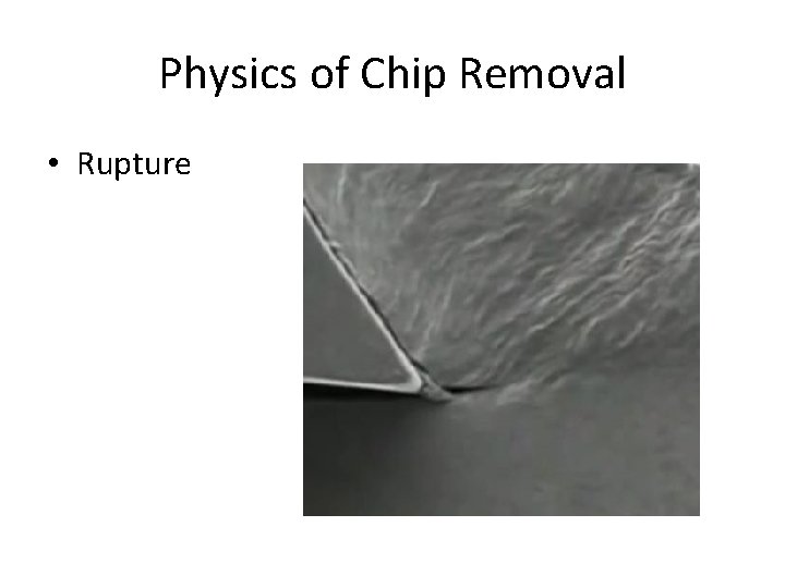 Physics of Chip Removal • Rupture Chip 