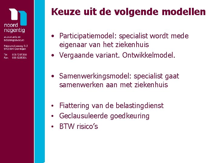 Keuze uit de volgende modellen • Participatiemodel: specialist wordt mede eigenaar van het ziekenhuis