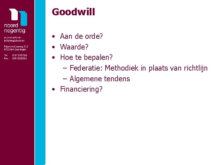 Goodwill • Aan de orde? • Waarde? • Hoe te bepalen? – Federatie: Methodiek