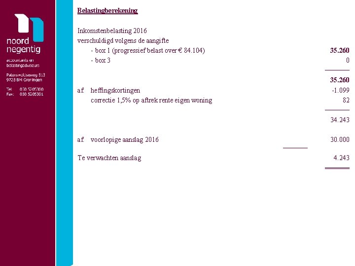 Belastingberekening Inkomstenbelasting 2016 verschuldigd volgens de aangifte - box 1 (progressief belast over €