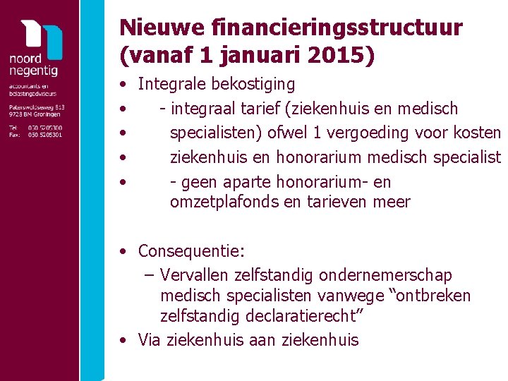 Nieuwe financieringsstructuur (vanaf 1 januari 2015) • Integrale bekostiging • - integraal tarief (ziekenhuis