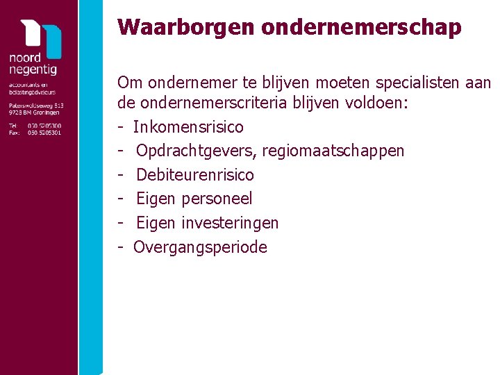 Waarborgen ondernemerschap Om ondernemer te blijven moeten specialisten aan de ondernemerscriteria blijven voldoen: -