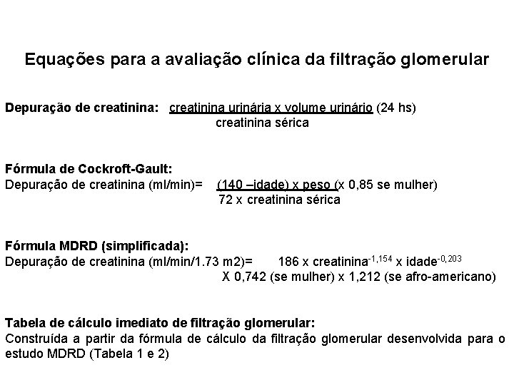 Equações para a avaliação clínica da filtração glomerular Depuração de creatinina: creatinina urinária x