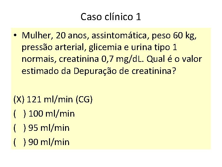 Caso clínico 1 • Mulher, 20 anos, assintomática, peso 60 kg, pressão arterial, glicemia