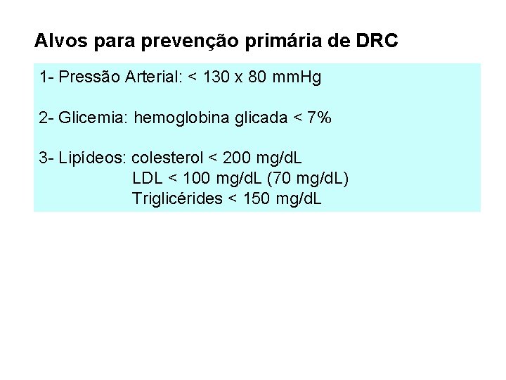 Alvos para prevenção primária de DRC 1 - Pressão Arterial: < 130 x 80