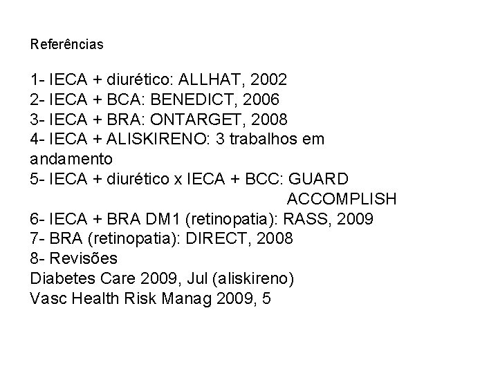 Referências 1 - IECA + diurético: ALLHAT, 2002 2 - IECA + BCA: BENEDICT,