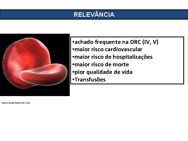 RELEV NCIA • achado frequente na DRC (IV, V) • maior risco cardiovascular •