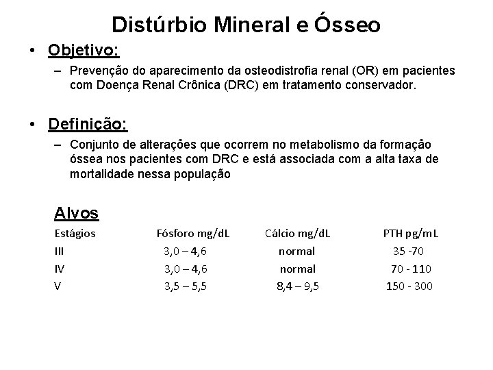 Distúrbio Mineral e Ósseo • Objetivo: – Prevenção do aparecimento da osteodistrofia renal (OR)