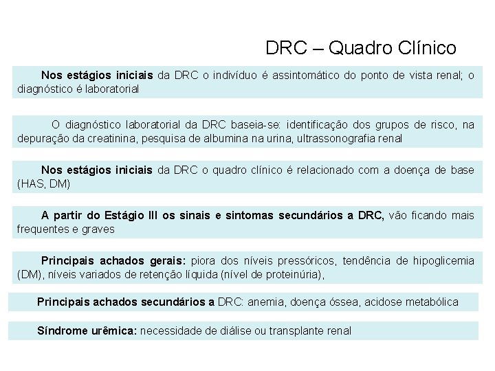 DRC – Quadro Clínico Nos estágios iniciais da DRC o indivíduo é assintomático do