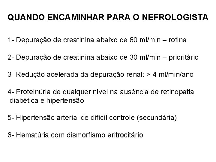 QUANDO ENCAMINHAR PARA O NEFROLOGISTA 1 - Depuração de creatinina abaixo de 60 ml/min