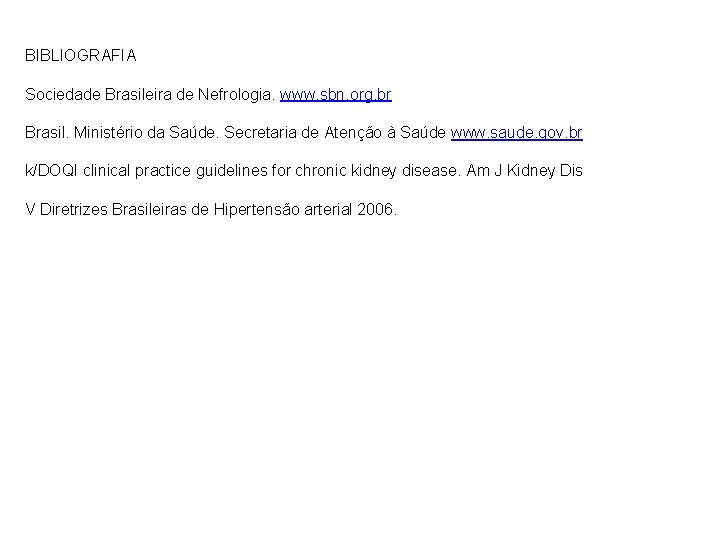 BIBLIOGRAFIA Sociedade Brasileira de Nefrologia. www. sbn. org. br Brasil. Ministério da Saúde. Secretaria