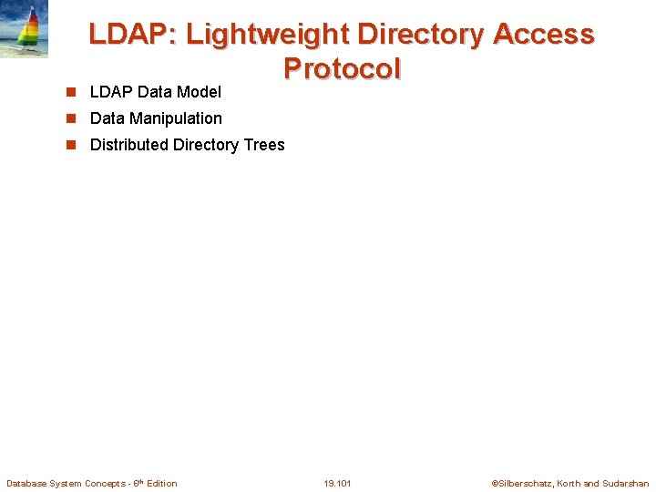 LDAP: Lightweight Directory Access Protocol LDAP Data Model Data Manipulation Distributed Directory Trees Database