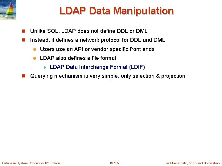 LDAP Data Manipulation Unlike SQL, LDAP does not define DDL or DML Instead, it