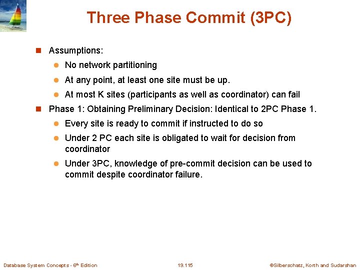 Three Phase Commit (3 PC) Assumptions: l No network partitioning l At any point,