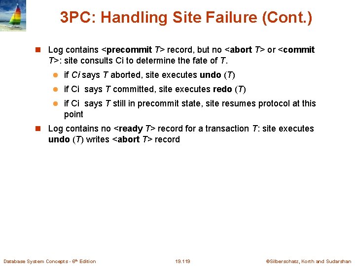 3 PC: Handling Site Failure (Cont. ) Log contains <precommit T> record, but no