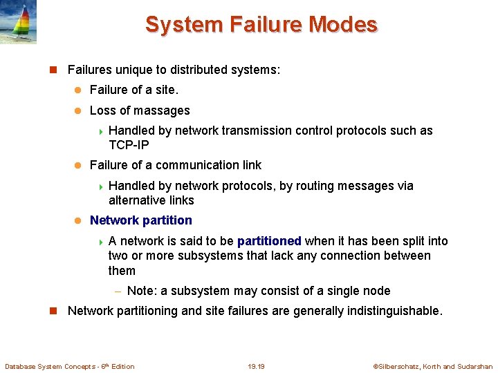 System Failure Modes Failures unique to distributed systems: l Failure of a site. l