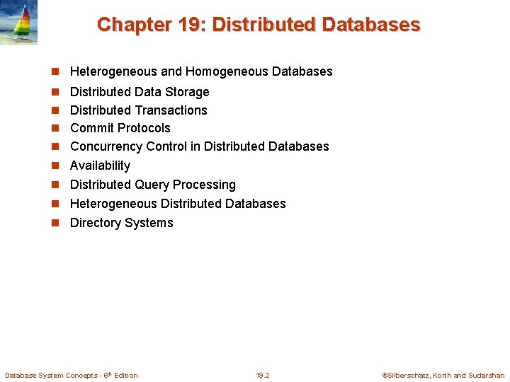 Chapter 19: Distributed Databases Heterogeneous and Homogeneous Databases Distributed Data Storage Distributed Transactions Commit